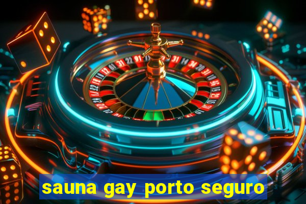 sauna gay porto seguro